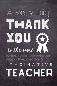 A Very Big Thank You To The Most Loving, Funny, Adventurous, Supportive, Creative & Imaginative Teacher
