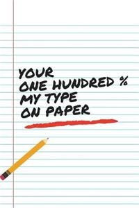 Your One Hundred % My Type On Paper