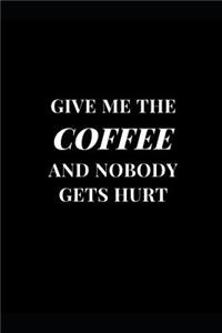 Give Me The Coffee And Nobody Gets Hurt