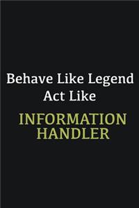 Behave like Legend Act Like Information Handler