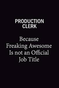 Production clerk Because Freaking Awesome Is Not An Official Job Title