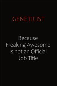 Geneticist Because Freaking Awesome Is Not An Official Job Title
