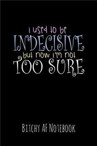 I Used to Be Indecisive But Now I'm Not Too Sure