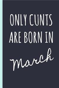 Only Cunts Are Born in March