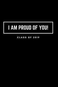 I Am Proud of You Class of 2019