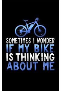 Sometimes I Wonder If My Bike Is Thinking about Me