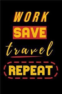 Work Save Travel Repeat Notebook