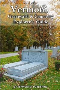 Vermont Graveyard & Cemetery Explorer's Guide
