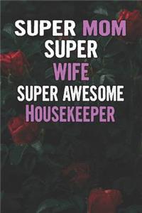 Super Mom Super Wife Super Awesome Housekeeper