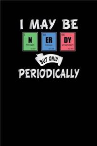 I May Be Nerdy But Only Periodically