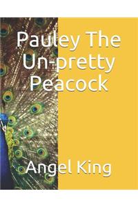 Pauley The Un-Pretty Peacock