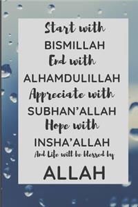 Start with Bismillah, End with Alhamdulillah, Appreciate with SUBHAN'ALLAH