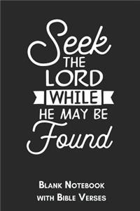 Seek the Lord while He may be found Blank Notebook with Bible Verses