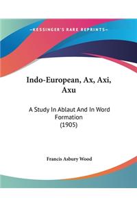 Indo-European, Ax, Axi, Axu