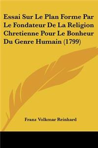 Essai Sur Le Plan Forme Par Le Fondateur De La Religion Chretienne Pour Le Bonheur Du Genre Humain (1799)