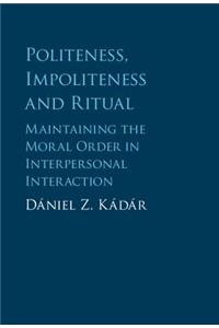 Politeness, Impoliteness and Ritual