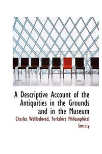 A Descriptive Account of the Antiquities in the Grounds and in the Museum
