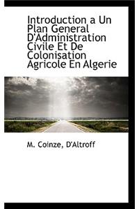 Introduction a Un Plan General D'Administration Civile Et de Colonisation Agricole En Algerie