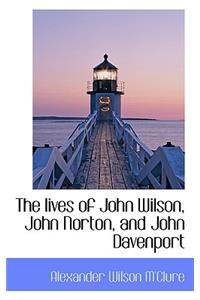 The Lives of John Wilson, John Norton, and John Davenport