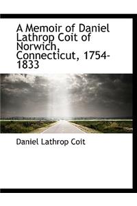 A Memoir of Daniel Lathrop Coit of Norwich, Connecticut, 1754-1833