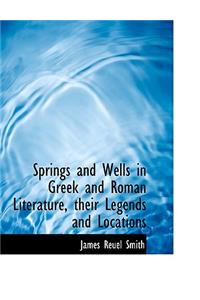 Springs and Wells in Greek and Roman Literature, Their Legends and Locations