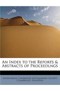 An Index to the Reports & Abstracts of Proceedlngs