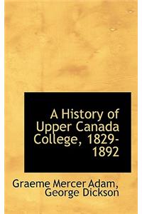 A History of Upper Canada College, 1829-1892