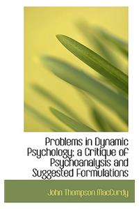 Problems in Dynamic Psychology; A Critique of Psychoanalysis and Suggested Formulations