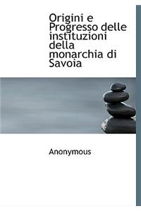 Origini E Progresso Delle Instituzioni Della Monarchia Di Savoia