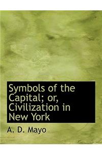 Symbols of the Capital; Or, Civilization in New York