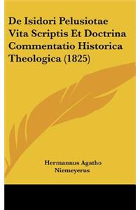 De Isidori Pelusiotae Vita Scriptis Et Doctrina Commentatio Historica Theologica (1825)