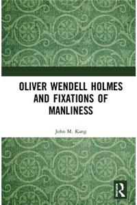 Oliver Wendell Holmes and Fixations of Manliness