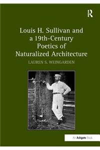 Louis H. Sullivan and a 19th - Century Poetics of Naturalized Architecture