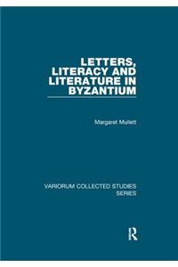 Letters, Literacy and Literature in Byzantium