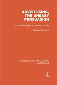 Advertising, The Uneasy Persuasion