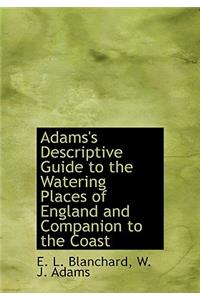 Adams's Descriptive Guide to the Watering Places of England and Companion to the Coast