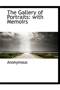 The Gallery of Portraits: With Memoirs