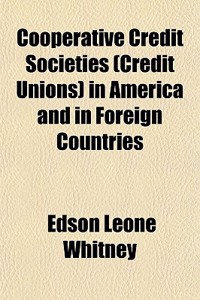 Cooperative Credit Societies (Credit Unions) in America and in Foreign Countries