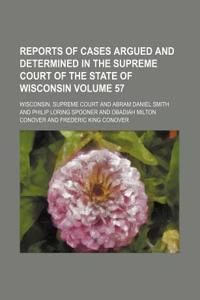 Reports of Cases Argued and Determined in the Supreme Court of the State of Wisconsin Volume 57