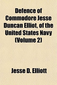Defence of Commodore Jesse Duncan Elliot, of the United States Navy (Volume 2)
