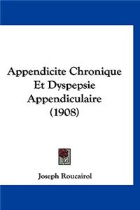 Appendicite Chronique Et Dyspepsie Appendiculaire (1908)