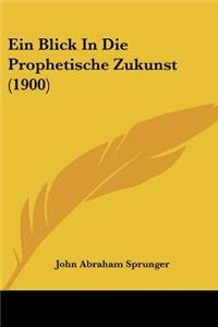 Ein Blick In Die Prophetische Zukunst (1900)