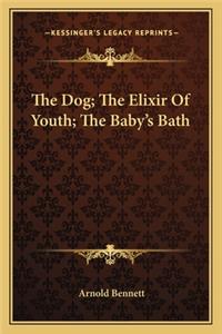 Dog; The Elixir of Youth; The Baby's Bath