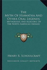 Myth of Hiawatha and Other Oral Legends