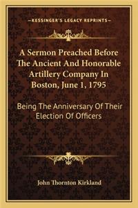 Sermon Preached Before the Ancient and Honorable Artillery Company in Boston, June 1, 1795
