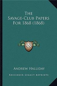 Savage-Club Papers for 1868 (1868) the Savage-Club Papers for 1868 (1868)