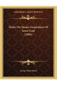 Notes On Steam Generation Of Iowa Coal (1904)
