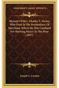 Memoir of Rev. Charles T. Torrey, Who Died in the Penitentiary of Maryland, Where He Was Confined for Showing Mercy to the Poor (1847)