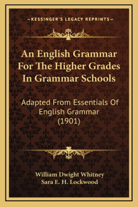 An English Grammar for the Higher Grades in Grammar Schools