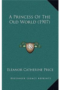 A Princess Of The Old World (1907)